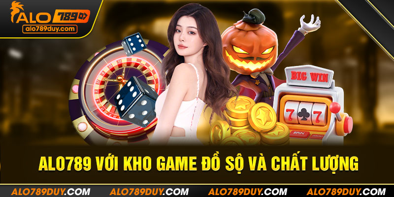 Alo789 với kho game đồ sộ và chất lượng