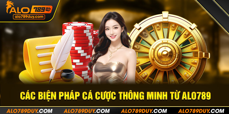 Các biện pháp cá cược thông minh từ Alo789 