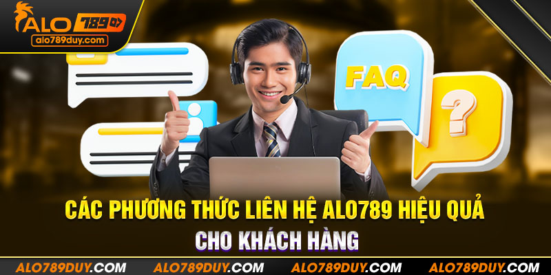 Các phương thức liên hệ Alo789 hiệu quả cho khách hàng