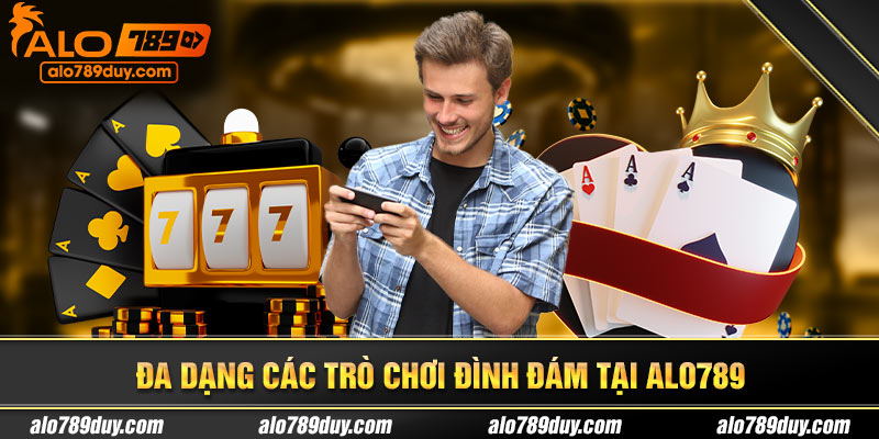 Đa dạng các trò chơi đình đám tại Alo789