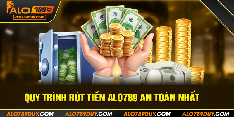 Quy trình rút tiền Alo789 an toàn nhất