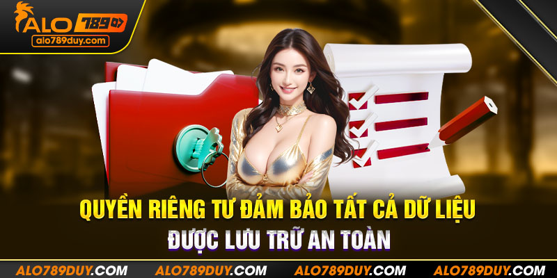 Quyền riêng tư đảm bảo tất cả dữ liệu được lưu trữ an toàn