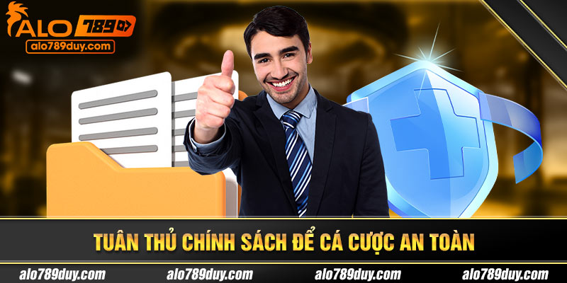 Tuân thủ chính sách để cá cược an toàn